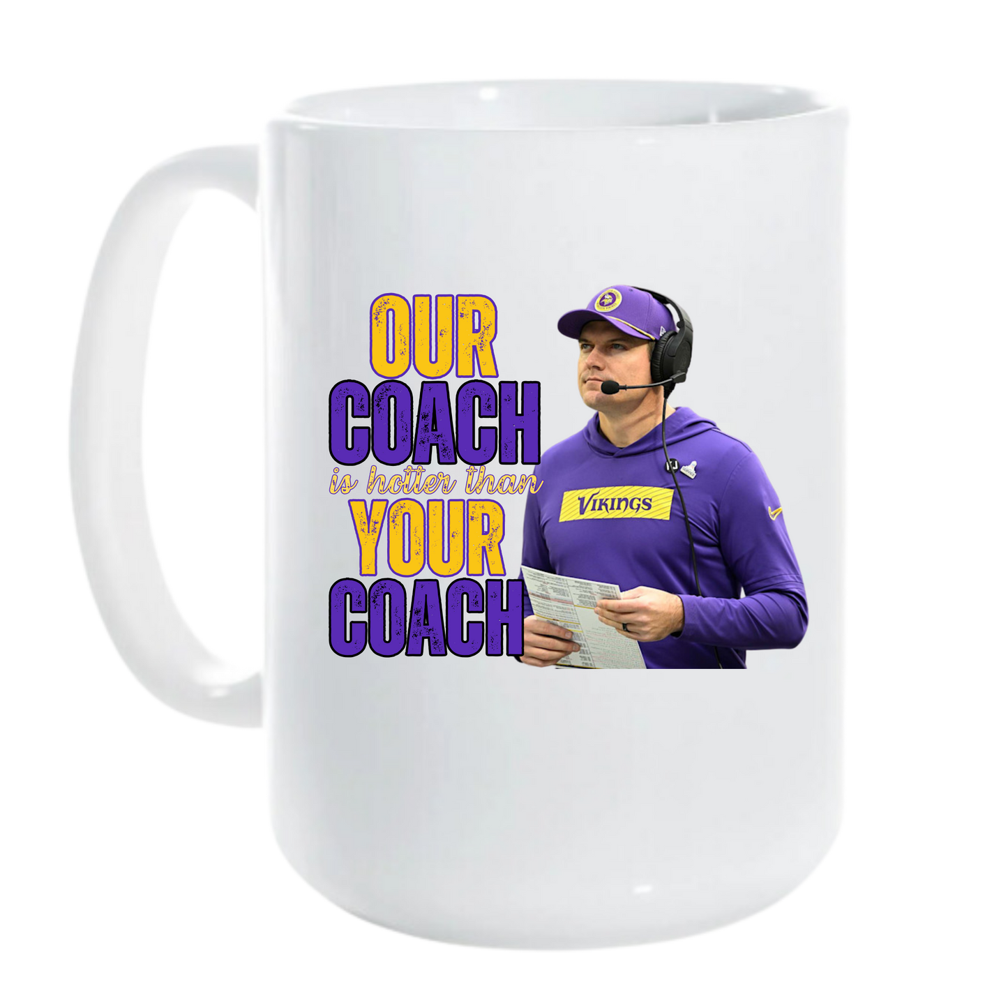 Our Coach Is Hotter Than Your Coach, 11 or 15oz